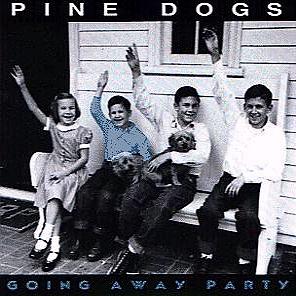 PINE DOGS: Going Away Party